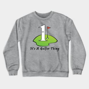 Hole In One It's A Golfer Thing Crewneck Sweatshirt